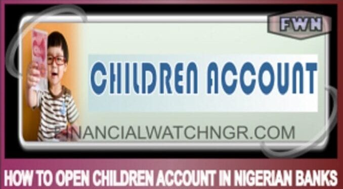 How To Open Children Account In Nigerian Banks