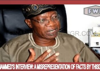 LAI MUHAMMED’S INTERVIEW A MISREPRESENTATION OF FACTS BY THISDAYLIVE