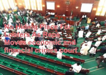 No Hiding Place For Looters As Reps Moves economic and financial crimes court