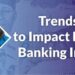 trends in Banking